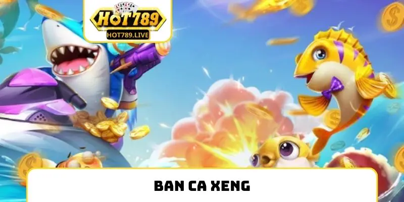 Bắn Cá Xeng