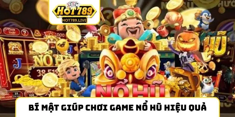 Bí mật giúp chơi game nổ hũ hiệu quả