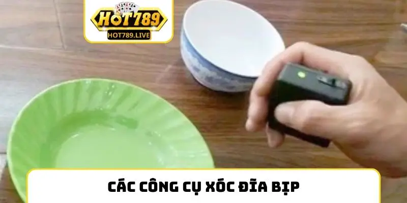 Các công cụ xóc đĩa bịp thường được sử dụng