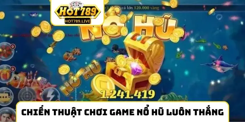 Chiến thuật chơi game nổ hũ luôn thắng