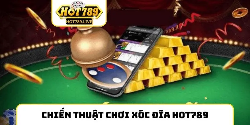 Chiến thuật chơi xóc đĩa Hot789 hiệu quả