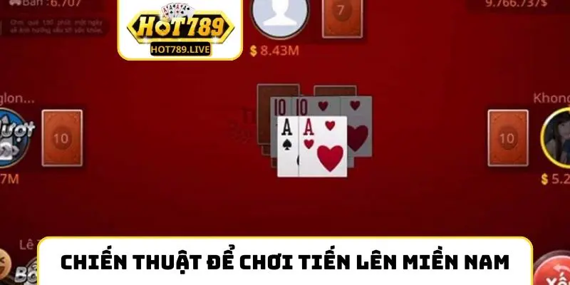 Chiến thuật để chơi Tiến Lên miền Nam như cao thủ