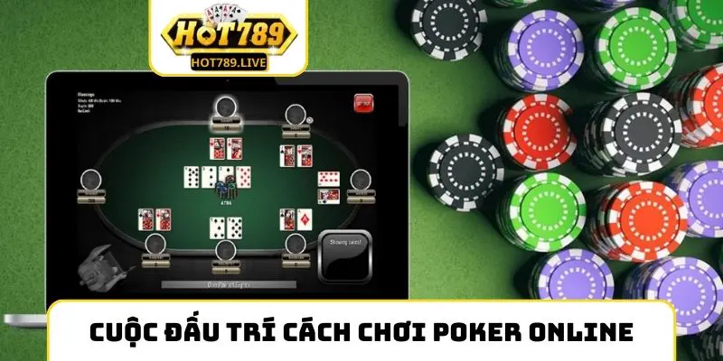 Cuộc đấu trí cực khủng với cách chơi Poker online