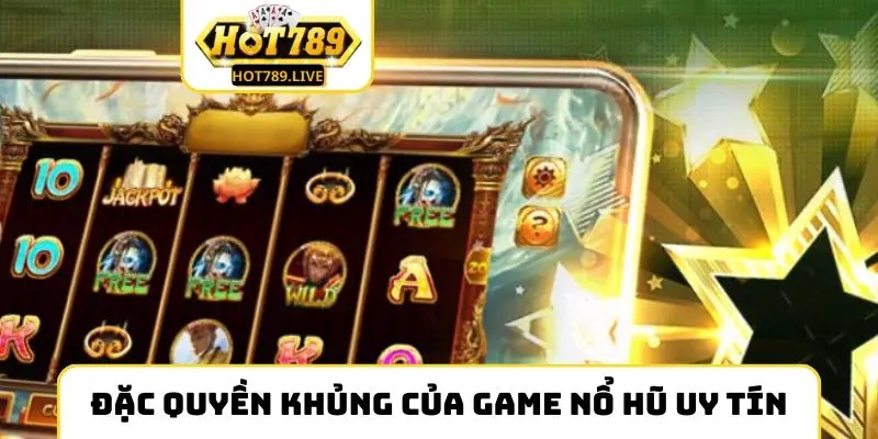 Đặc quyền khủng của game nổ hũ uy tín tại nhà cái
