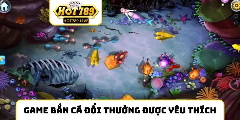 Game bắn cá đổi thưởng được yêu thích hàng đầu tại Việt Nam