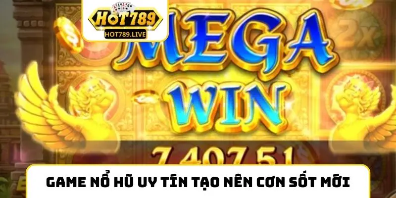 Game nổ hũ uy tín tại nhà cái tạo nên cơn sốt mới