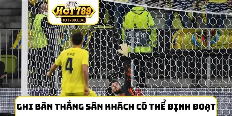 Ghi bàn thắng sân khách có thể định đoạt tất cả