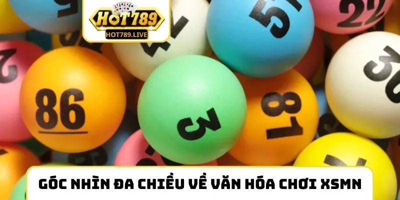 Góc nhìn đa chiều về văn hóa chơi XSMN