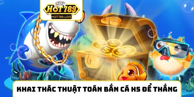 Khai thác thuật toán bắn cá H5 để thắng