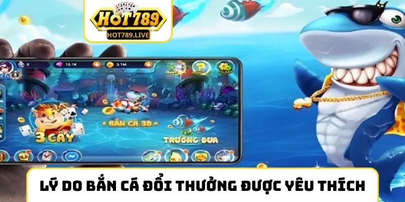 Lý do bắn cá đổi thưởng được người chơi Việt Nam yêu thích