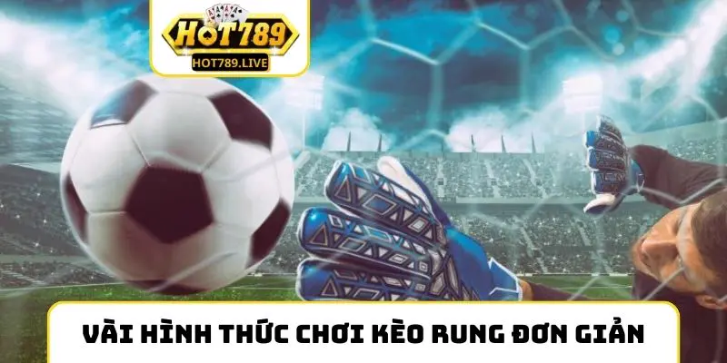 Một vài hình thức chơi kèo rung đơn giản