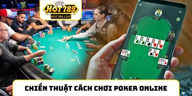 Những chiến thuật then chốt trong cách chơi Poker online