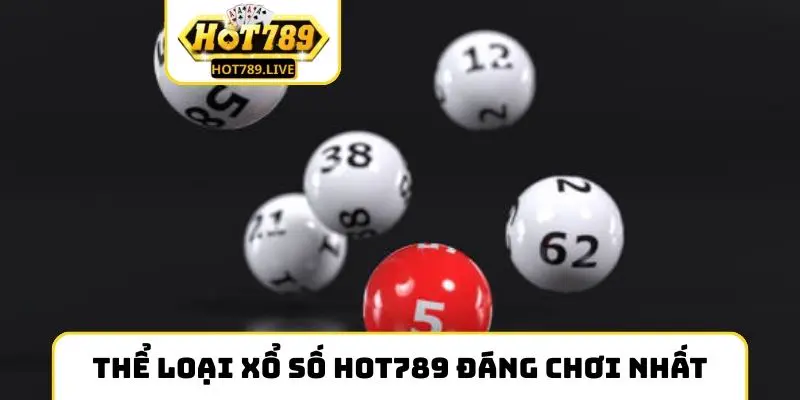 Những thể loại xổ số Hot789 đáng chơi nhất hiện nay