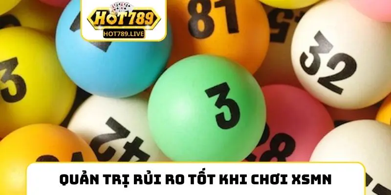Quản trị rủi ro tốt khi chơi XSMN