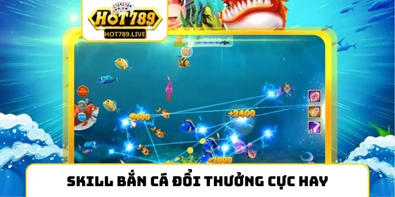 Skill bắn cá đổi thưởng cực hay và dễ thắng