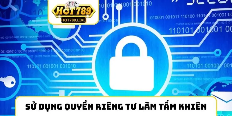 Sử dụng quyền riêng tư làm tấm khiên hiệu quả