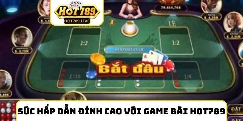 Sức hấp dẫn đỉnh cao với game bài Hot789