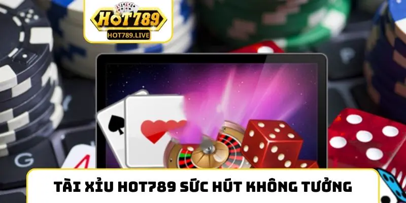 Tài Xỉu Hot789 sức hút không tưởng