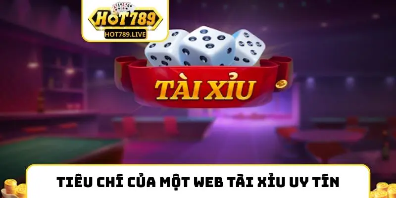 Tiêu chí của một Web Tài Xỉu uy tín