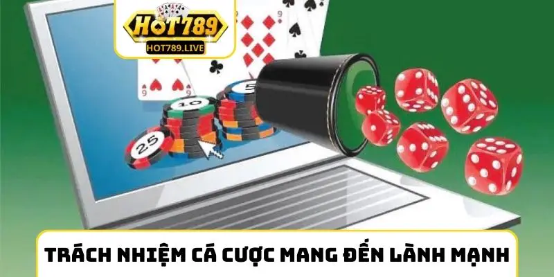 Trách nhiệm cá cược mang đến lành mạnh hơn