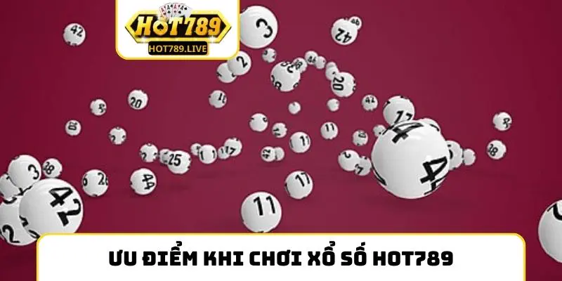 Ưu điểm khi chơi xổ số Hot789