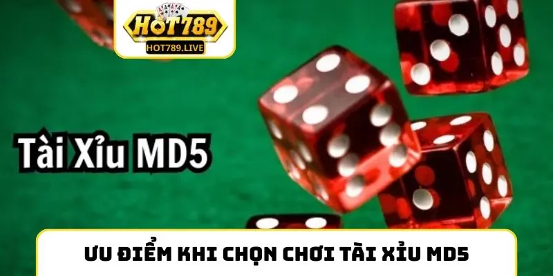 Ưu điểm khi chọn chơi Tài Xỉu MD5