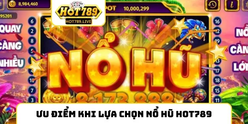 Ưu điểm khi lựa chọn nổ hũ Hot789