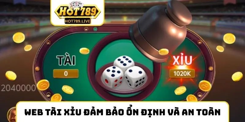 Web Tài Xỉu đảm bảo ổn định và an toàn