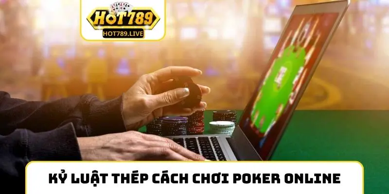 Xây dựng tính kỷ luật thép trong cách chơi Poker online